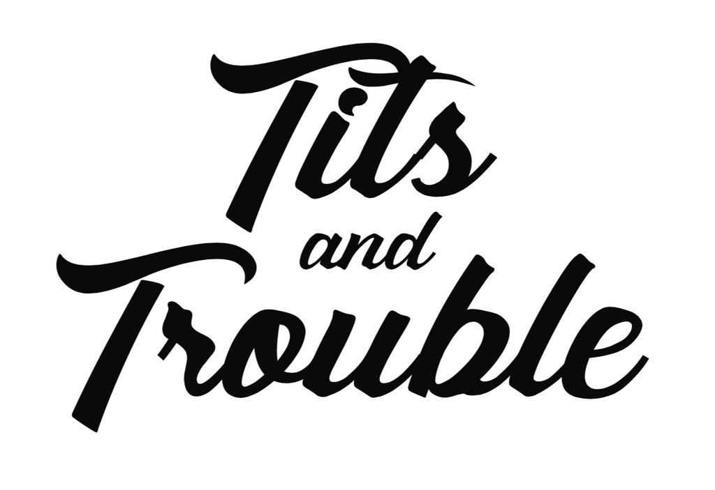 Tits and Trouble Unisex T-Shirt- NEW!